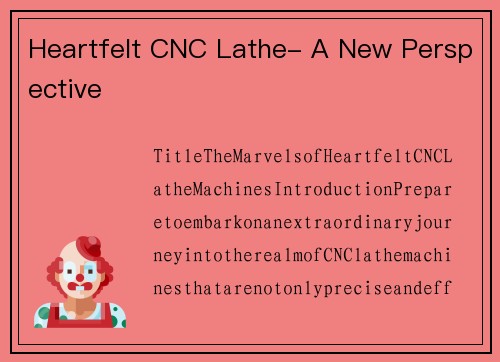 Heartfelt CNC Lathe- A New Perspective
